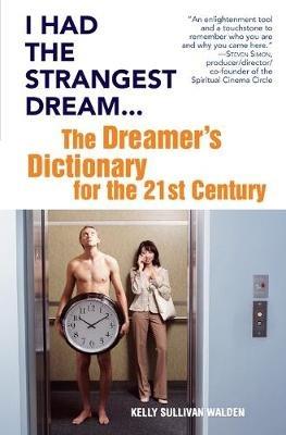 I Had the Strangest Dream: The Dreamer's Dictionary for the 21st Century - Kelly Sullivan Walden - cover