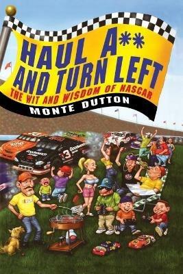 Haul A** and Turn Left: The Wit and Wisdom of NASCAR - Monte Dutton - cover