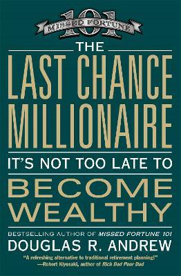 The Last Chance Millionaire: It's Not Too Late to Become Wealthy - Douglas R. Andrew - cover