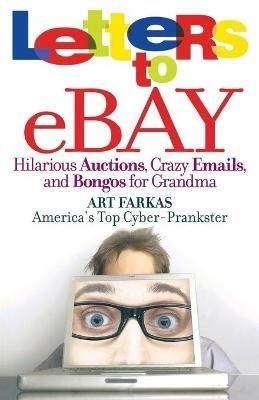 Letters to Ebay: Hilarious Auctions, Crazy Emails, and Bongos for Grandma - Art Farkas - cover