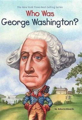 Who Was George Washington? - Roberta Edwards,Who HQ - cover