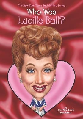 Who Was Lucille Ball? - Pam Pollack,Meg Belviso,Who HQ - cover
