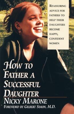 How to Father a Successful Daughter: 6 Vital Ingredients - Nicky Marone - cover