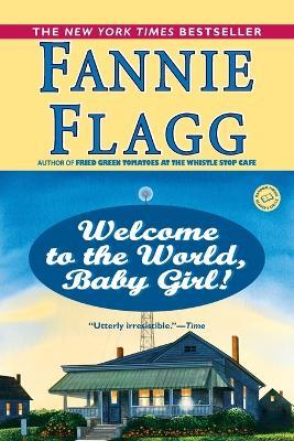 Welcome to the World, Baby Girl!: A Novel - Fannie Flagg - cover