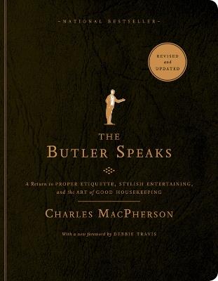 The Butler Speaks: A Return to Proper Etiquette, Stylish Entertaining, and the Art of Good Housekeeping - Charles MacPherson - cover