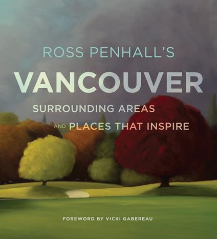 Ross Penhall's Vancouver, Surrounding Areas and Places That Inspire