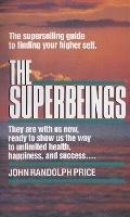 The Superbeings: The Superselling Guide to Finding Your Higher Self