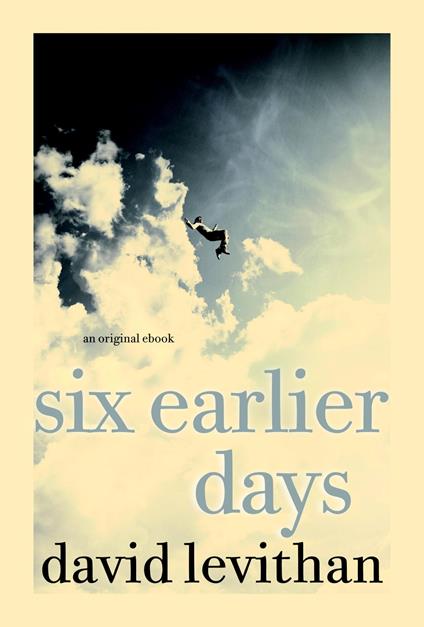 Six Earlier Days - David Levithan - ebook