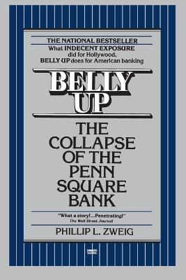 Belly Up: The Collapse of the Penn Square Bank - Phillip L. Zweig - cover