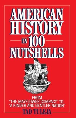 American History in 100 Nutshells: From "The Mayflower Compact" to "A Kinder and Gentler Nation" - Tad Tuleja - cover