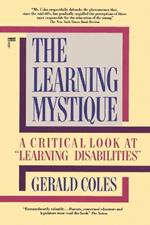 The Learning Mystique: A Critical Look at Learning Disabilities