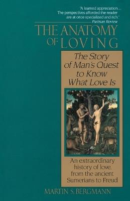 The Anatomy of Loving: The Story of Man's Quest to Know What Love Is - Martin S. Bergmann - cover