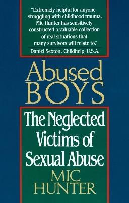 Abused Boys: The Neglected Victims of Sexual Abuse - Mic Hunter - cover