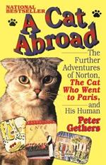 A Cat Abroad: The Further Adventures of Norton, the Cat Who Went to Paris, and His Human