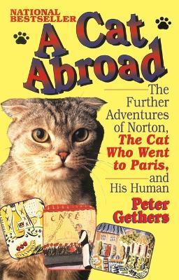 A Cat Abroad: The Further Adventures of Norton, the Cat Who Went to Paris, and His Human - Peter Gethers - cover