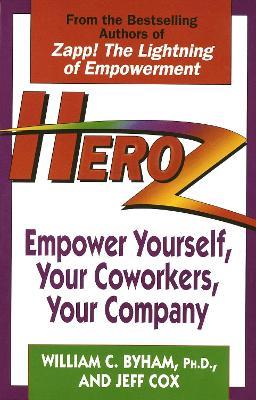 Heroz: Empower Yourself, Your Coworkers, Your Company - William Byham,Jeff Cox - cover