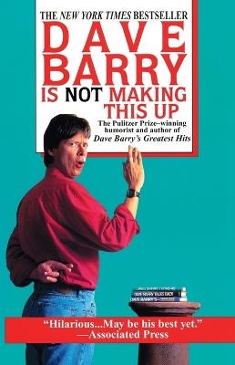 Dave Barry Is Not Making This Up - Dave Barry - cover