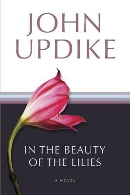 In the Beauty of the Lilies: A Novel - John Updike - cover
