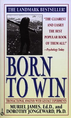 Born to Win: Transactional Analysis with Gestalt Experiments - Muriel James,Dorothy Jongeward - cover