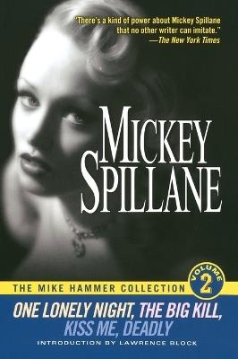 The Mike Hammer Collection, Volume 2: One Lonely Night, The Big Kill, Kiss Me, Deadly - Mickey Spillane - cover