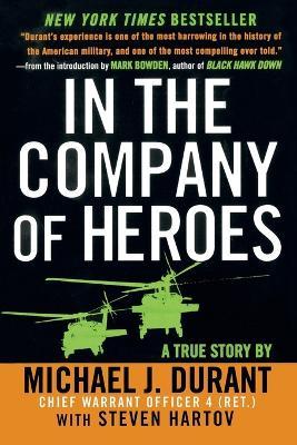 In the Company of Heroes: The Personal Story Behind Black Hawk Down - Michael J. Durant,Steven Hartov - cover