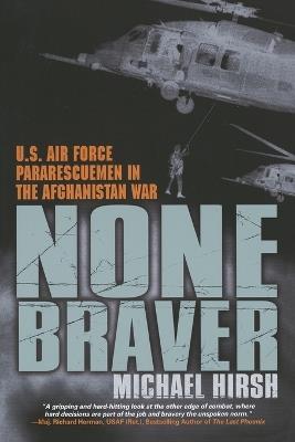 None Braver: U.S. Air Force Pararescuemen in the War on Terrorism - Michael Hirsh - cover