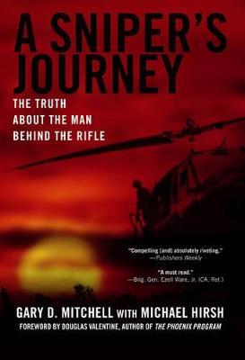 A Sniper's Journey: The Truth About The Man Behind The Rifle - Gary D Mitchell,Michael Hirsh - cover