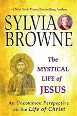 The Mystical Life of Jesus: An Uncommon Perspective on the Life of Christ