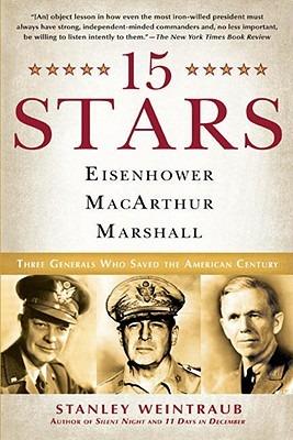 15 Stars: Eisenhower, MacArthur, Marshall: Three Generals Who Saved the American Century - Stanley Weintraub - cover