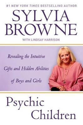 Psychic Children: Revealing the Intuitive Gifts and Hidden Abilites of Boys and Girls - Sylvia Browne,Lindsay Harrison - cover