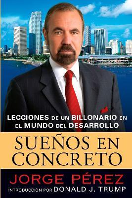 Suenos En Concreto: Lecciones de un billonario en el mundo del desarrollo - Jorge Perez - cover