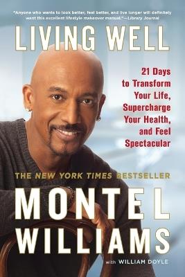 Living Well: 21 Days to Transform Your Life, Supercharge Your Health, and Feel Spectacular - Montel Williams,William Doyle - cover