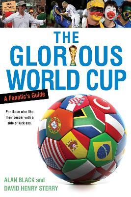 The Glorious World Cup: A Fanatic's Guide - Alan Black,David Henry Sterry - cover