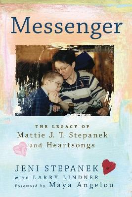 Messenger: The Legacy of Mattie J.T. Stepanek and Heartsongs - Jeni Stepanek - cover