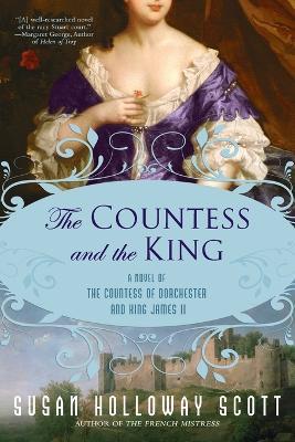 The Countess and the King: A Novel of the Countess of Dorchester and King James II - Susan Holloway Scott - cover