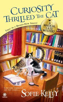 Curiosity Thrilled The Cat: A Magical Cats Mystery - Sofie Kelly - cover
