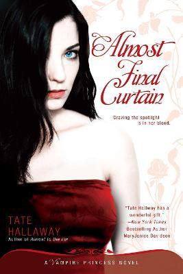 Almost Final Curtain: A Vampire Princess Novel - Tate Hallaway - cover