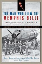 The Man Who Flew the Memphis Belle: Memoir of a WWII Bomber Pilot