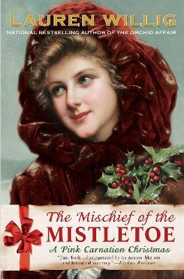 The Mischief of the Mistletoe: A Pink Carnation Christmas - Lauren Willig - cover