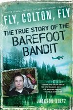 Fly, Colton, Fly: The True Story of the Barefoot Bandit