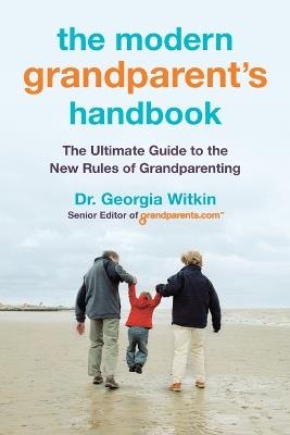 The Modern Grandparent's Handbook: The Ultimate Guide to the New Rules of Grandparenting - Georgia Witkin - cover