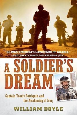 A Soldier's Dream: Captain Travis Patriquin and the Awakening of Iraq - William Doyle - cover