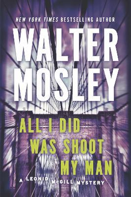All I Did Was Shoot My Man: A Leonid McGill Mystery - Walter Mosley - cover