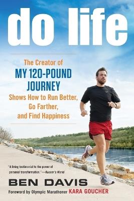 Do Life: The Creator of #My 120-Pound Journey# Shows How to Run Better, Go Farther, and Find Happiness - Ben Davis - cover
