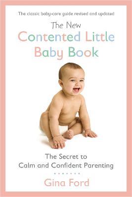 The New Contented Little Baby Book: The Secret to Calm and Confident Parenting - Gina Ford - cover