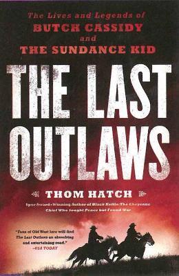 The Last Outlaws: The Lives and Legends of Butch Cassidy and the Sundance Kid - Thom Hatch - cover