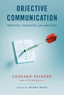 Objective Communication: Writing, Speaking and Arguing - Leonard Peikoff - cover