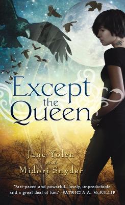 Except the Queen - Jane Yolen,Midori Snyder - cover