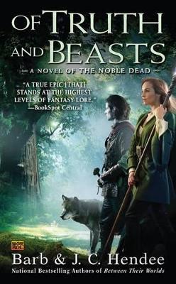 Of Truth and Beasts: A Novel of the Noble Dead - Barb Hendee,J.C. Hendee - cover