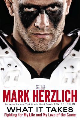 What It Takes: Fighting for My Life and My Love of the Game - Mark Herzlich,Tom Coughlin - cover